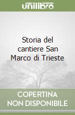 Storia del cantiere San Marco di Trieste libro