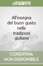 All'insegna del buon gusto nelle tradizioni giuliane