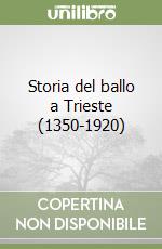 Storia del ballo a Trieste (1350-1920) libro