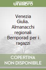 Venezia Giulia. Almanacchi regionali Bemporad per i ragazzi libro
