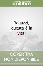 Ragazzi, questa è la vita! libro