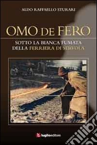 Omo de fero. Sotto la bianca fumata della Ferriera di Servola libro