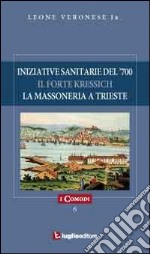 Iniziative sanitarie del '700. Il forte Kressich. La massoneria a Trieste libro