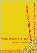 Sopra una perduta estate. Poesie scelte 1942-2001 libro