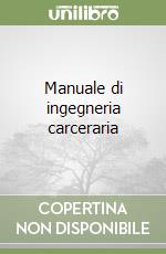 Manuale di ingegneria carceraria libro