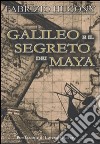 Galileo e il segreto dei Maya libro