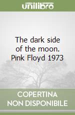 The dark side of the moon. Pink Floyd 1973