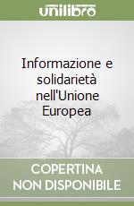 Informazione e solidarietà nell'Unione Europea libro