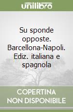 Su sponde opposte. Barcellona-Napoli. Ediz. italiana e spagnola libro