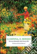 La donna, il mondo. Giornata mondiale della poesia 2014 libro