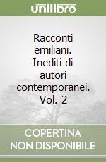 Racconti emiliani. Inediti di autori contemporanei. Vol. 2