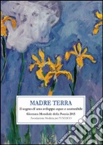 Madre terra. Il sogno per uno sviluppo equo e sostenibile. Giornata mondiale della poesia 2015 libro