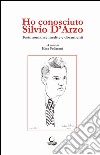 Ho conosciuto Silvio D'Arzo. Testimonianze inedite e documenti libro