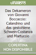 Das Dekameron von Giovanni Boccaccio: Calandrino und das gestohlene Schwein-Costanza und Martuccio libro