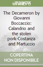 The Decameron by Giovanni Boccaccio: Calandrio and the stolen pork-Costanza and Martuccio libro