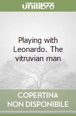 Playing with Leonardo. The vitruvian man libro