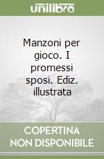 Manzoni per gioco. I promessi sposi. Ediz. illustrata