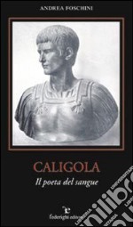 Caligola. Il poeta del sangue libro