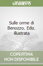Sulle orme di Benozzo. Ediz. illustrata