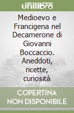 Medioevo e Francigena nel Decamerone di Giovanni Boccaccio. Aneddoti, ricette, curiosità libro