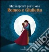 Shakespeare per gioco. Romeo e Giulietta libro