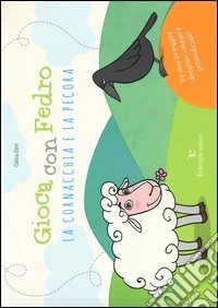 Gioca con Fedro. La cornacchia e la pecora. Ediz. illustrata