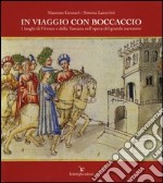 In viaggio con Boccaccio. I luoghi di Firenze e della Toscana nell'opera del grande narratore. Ediz. illustrata libro