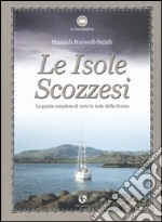 Le isole scozzesi. La guida completa di tutte le isole della Scozia libro