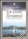 Le isole scozzesi. La guida completa di tutte le isole della Scozia libro