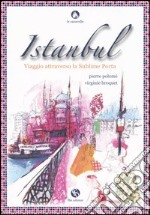 Istanbul. Viaggio attraverso la sublime porta libro