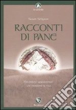 Racconti di pane. Per erranti appassionati che mordono la vita libro