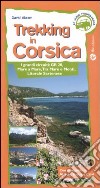 Trekking in Corsica. I grandi circuiti: GR20, mare e mare, tra mare e monti, litorale sartenese libro