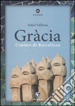 Gràcia. L'anima di Barcellona