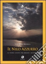 Il Nilo azzurro. Il fiume etiope tra magia e mistero libro