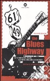 The blues highway. La via del blues da New Orleans a Chicago libro