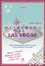 Matrimoni vip a Las Vegas. Come organizzare nozze da star nella capitale del gioco libro