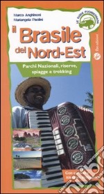 Brasile del nord-est. Parchi nazionali, riserve, spiagge e trekking libro