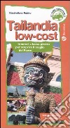 Tailandia low-cost. Itinerari a basso prezzo per scoprire il meglio del paese libro