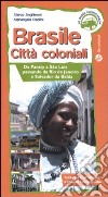 Brasile. Città coloniali. Da Paraty a Sao Luis passando da Rio de Janeiro e Salvador da Bahia. Ediz. illustrata libro