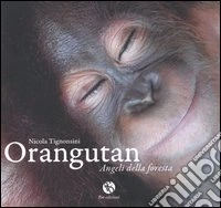 Orangutan. Angeli della foresta. Ediz. illustrata libro