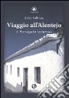 Viaggio all'Alentejo. Il Portogallo immenso libro