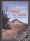 Campi di lava. Il fascino di Capo Verde libro