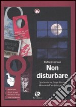 Non disturbare. Ogni notte un luogo diverso. Racconti di un fotorep orter libro