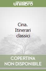 Cina. Itinerari classici libro