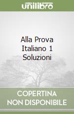 Alla Prova Italiano 1 Soluzioni libro