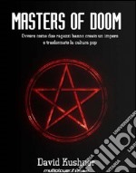 Masters of Doom. Ovvero come due ragazzi hanno creato un impero e trasformato la cultura pop libro