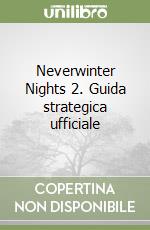 Neverwinter Nights 2. Guida strategica ufficiale