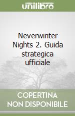 Neverwinter Nights 2. Guida strategica ufficiale libro