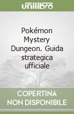 Pokémon Mystery Dungeon. Guida strategica ufficiale libro