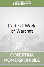 L'arte di World of Warcraft libro